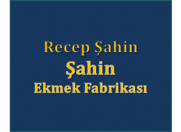 RECEP ŞAHİN ŞAHİN EKMEK FABRİKASI