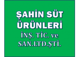 ŞAHİN SÜT ÜRÜNLERİ İNŞAAT TİCARET VE SANAYİ LİMİTED ŞİRKETİ