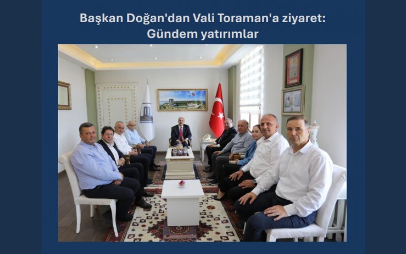 Başkan Doğan'dan Vali Toraman'a ziyaret: Gündem yatırımlar